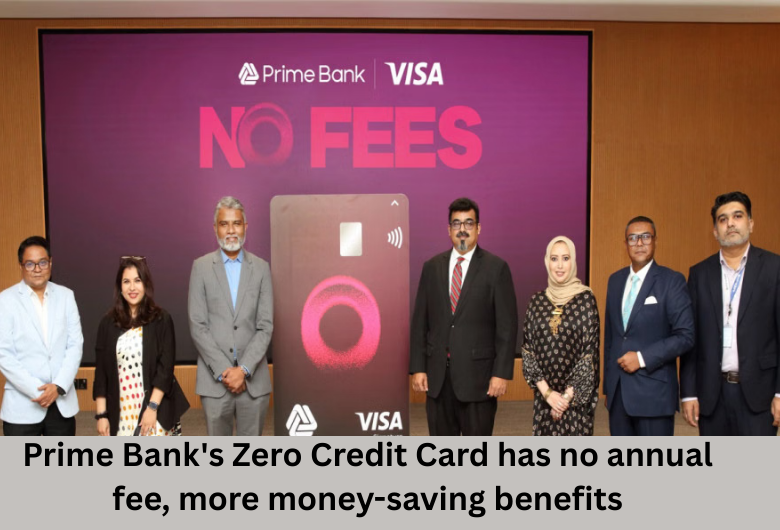 Prime Bank's Zero Credit Card has no annual fee, more money-saving benefits