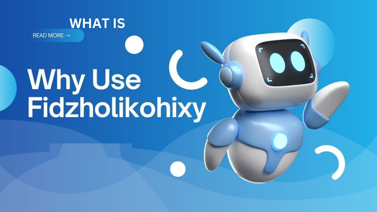 Why Use Fidzholikohixy?