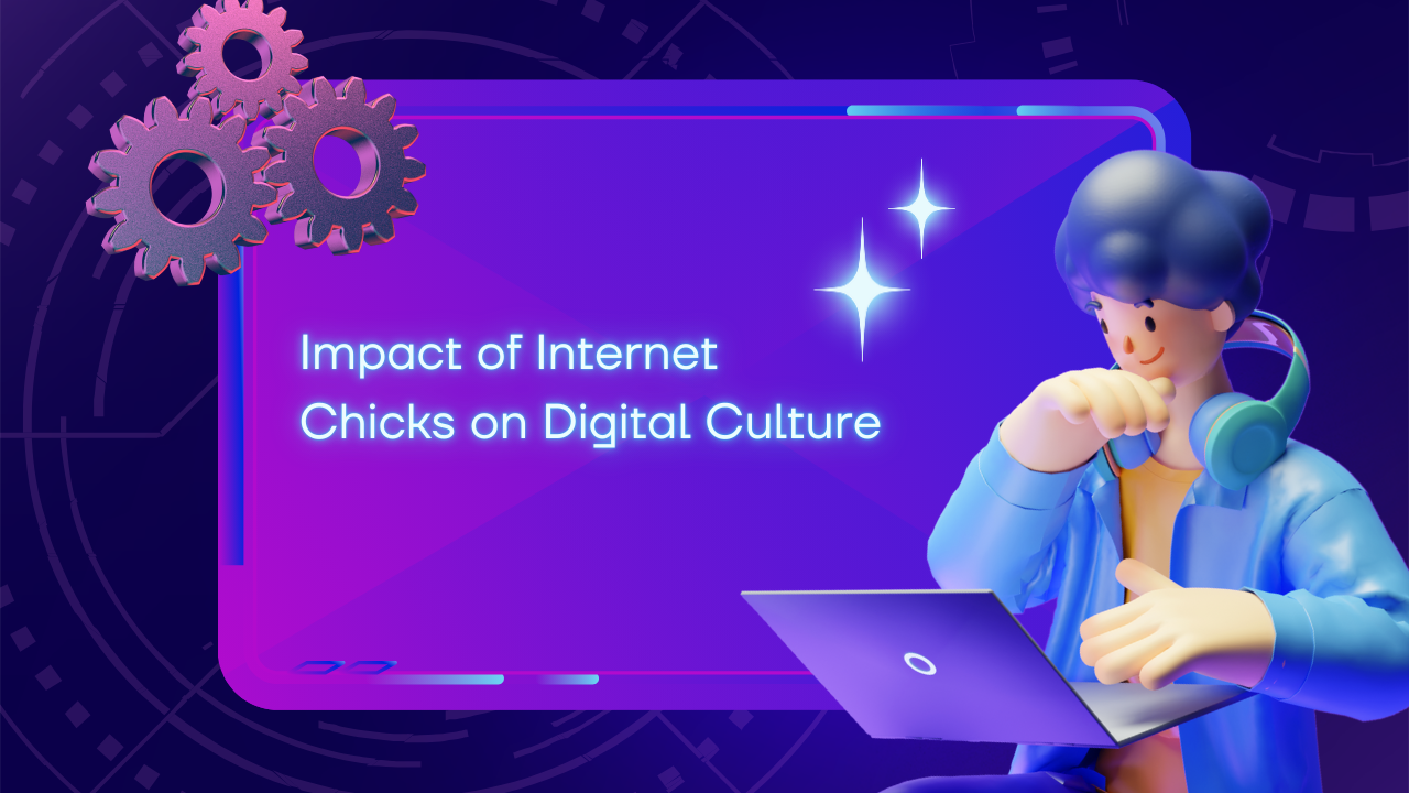 Impact of Internet Chicks on Digital Culture Image.png