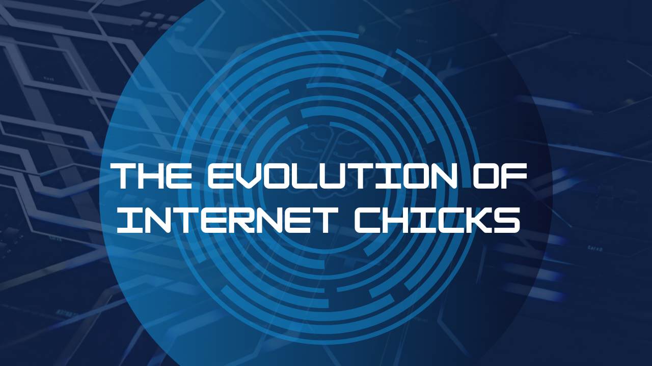 The Evolution of Internet Chicks Image.png