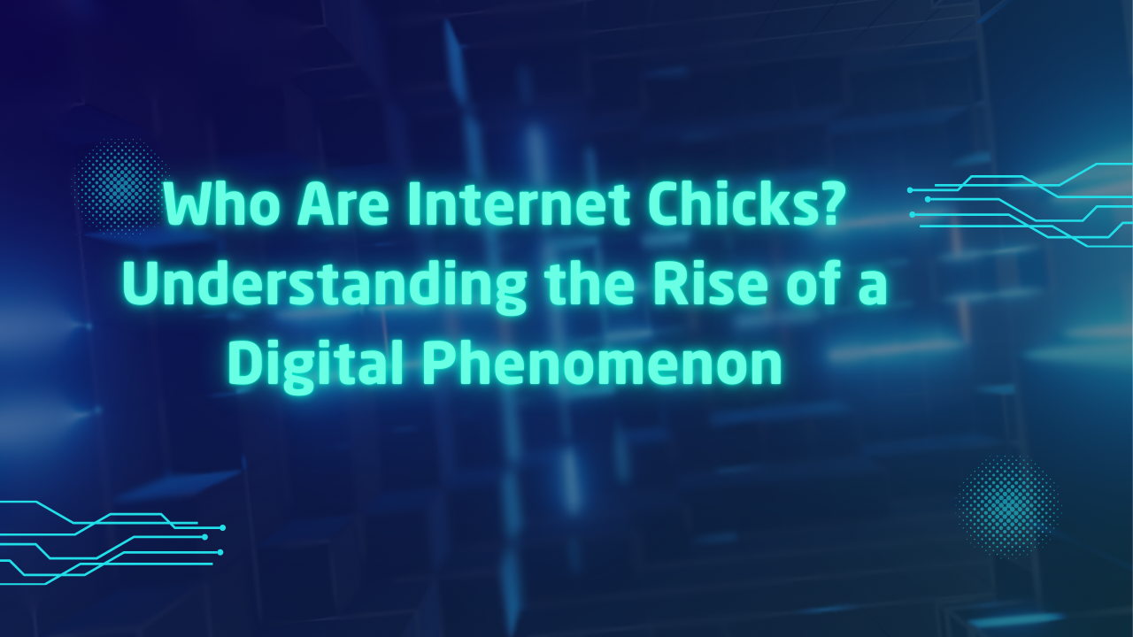 Who Are Internet Chicks Understanding the Rise of a Digital Phenomenon Image.png